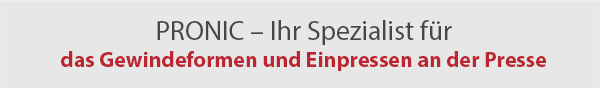  Pronic, votre spécialiste du 
taraudage et de l’insertion sous presse
